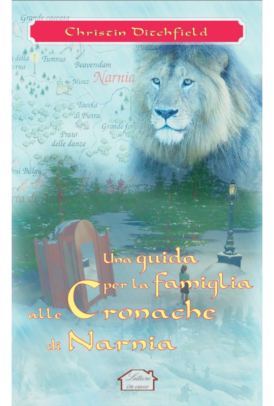 Una guida per la famiglia alle Cronache di Narnia. Le verità della Bibbia nelle Cronache di Narnia di C.S. Lewis