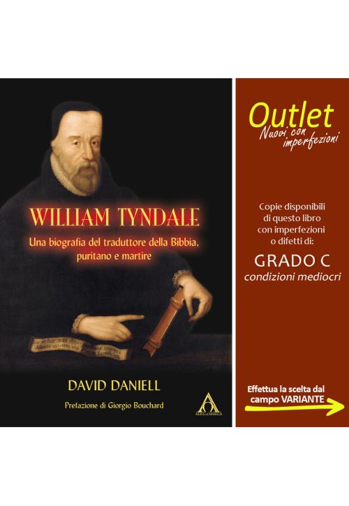 William Tyndale. Una biografia del traduttore della Bibbia, puritano e martire