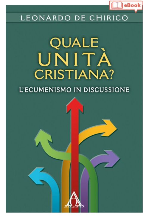 Quale unità cristiana? L'ecumenismo in discussione  (eBook)