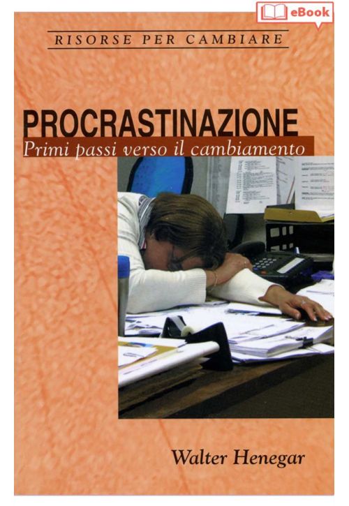 Procrastinazione. Primi passi verso il cambiamento (eBook)