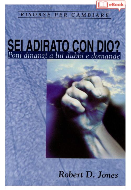 Sei adirato con Dio? Poni dinanzi a lui dubbi e domande (eBook)