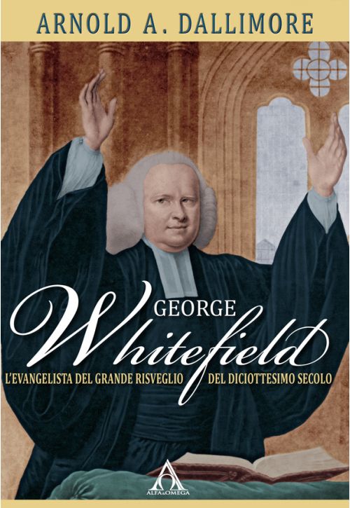 George Whitefield. L’evangelista del Grande Risveglio del diciottesimo secolo
