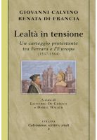 Lealtà in tensione. Un carteggio protestante tra Ferrara e l'Europa (1537-1564)